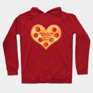 dont look for love look for pizza Hoodie